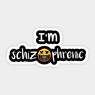 I'm schizophrenic funny t-shirt. Sticker